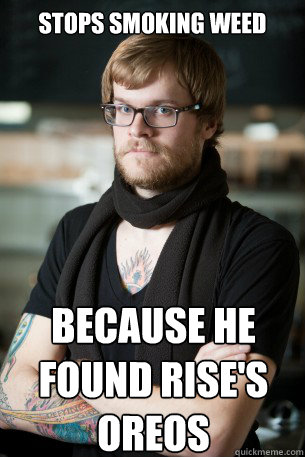 Stops smoking weed because he found rise's oreos  Hipster Barista