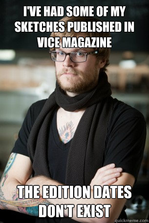 I've had some of my sketches published in vice magazine The edition dates don't exist  Hipster Barista