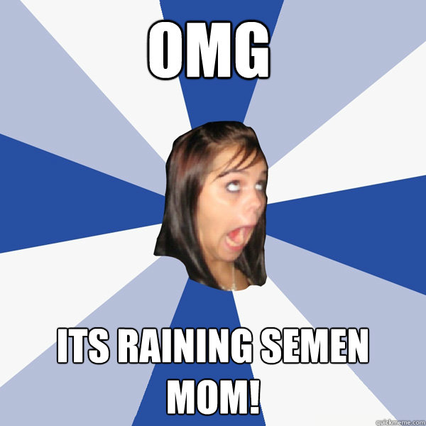 OMG Its Raining Semen Mom!  Annoying Facebook Girl