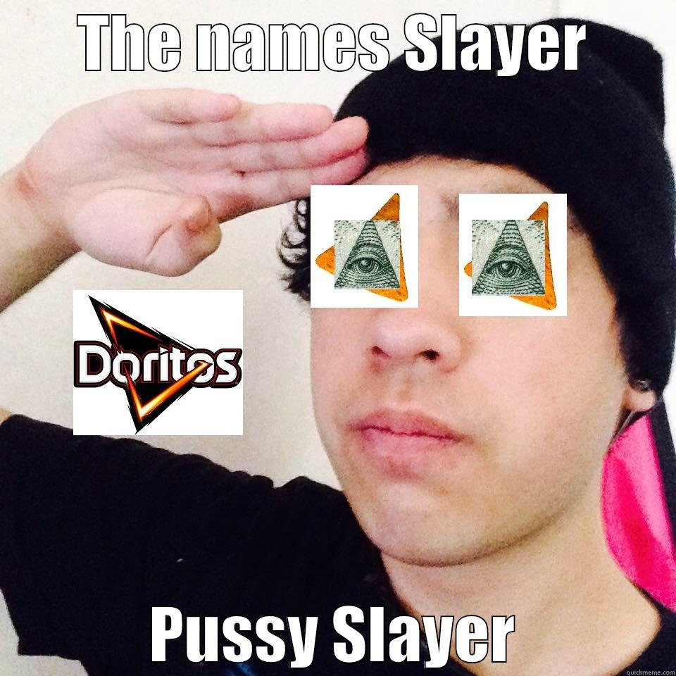 THE NAMES SLAYER PUSSY SLAYER Misc