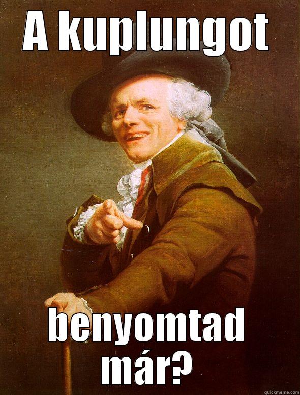 A KUPLUNGOT BENYOMTAD MÁR? Joseph Ducreux