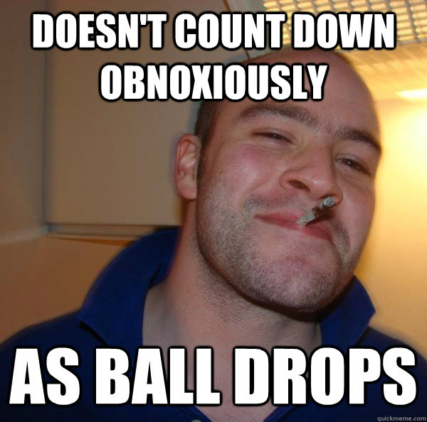 Doesn't Count down obnoxiously  As ball drops - Doesn't Count down obnoxiously  As ball drops  Misc