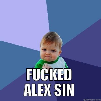  FUCKED ALEX SIN Success Kid