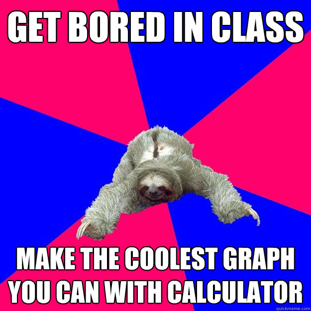 GET BORED IN CLASS MAKE THE COOLEST GRAPH YOU CAN WITH CALCULATOR  Math Major Sloth