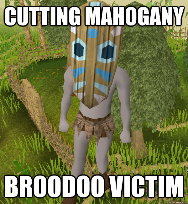 Cutting mahogany Broodoo victim  Broodoo Victim