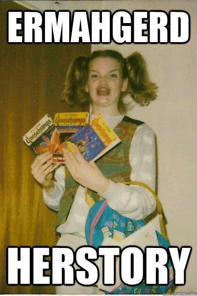 ermahgerd herstory  BERKS
