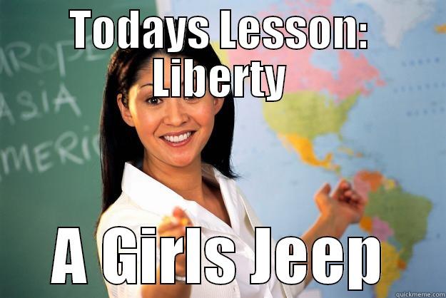 you drive - TODAYS LESSON: LIBERTY A GIRLS JEEP Unhelpful High School Teacher