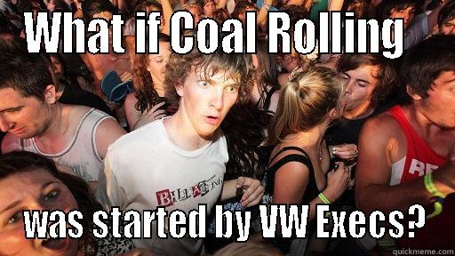 WHAT IF COAL ROLLING   WAS STARTED BY VW EXECS? Sudden Clarity Clarence