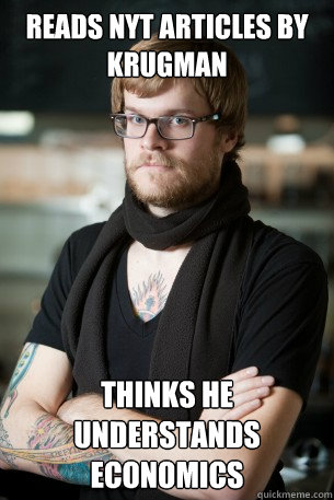 reads nyt articles by krugman thinks he understands economics  Hipster Barista