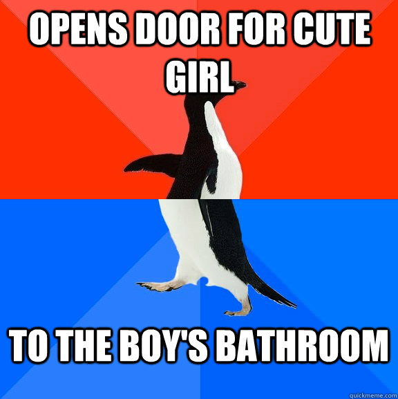 Opens door for cute girl to the boy's bathroom  Socially Awesome Awkward Penguin