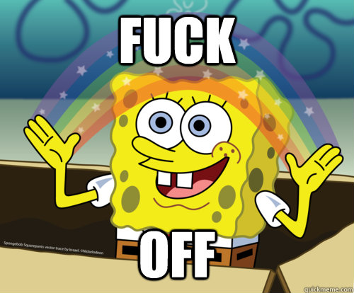 Fuck off - Fuck off  Spongebob rainbow