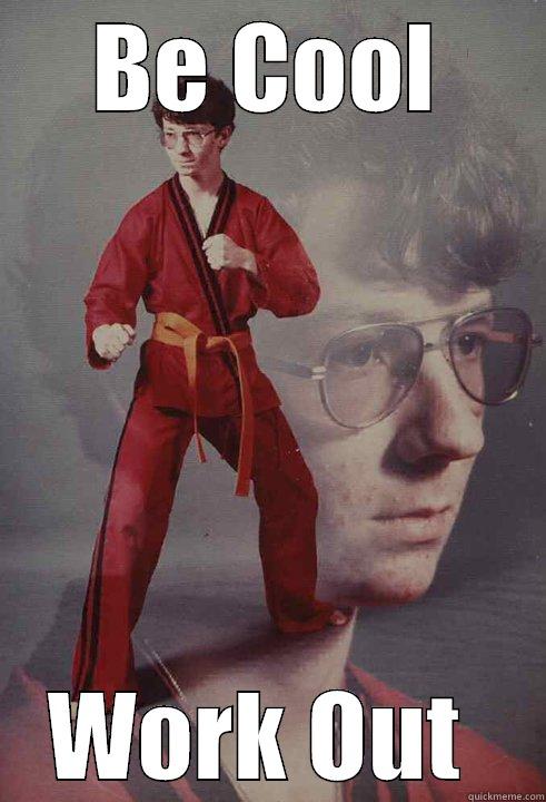 work out - BE COOL WORK OUT  Karate Kyle