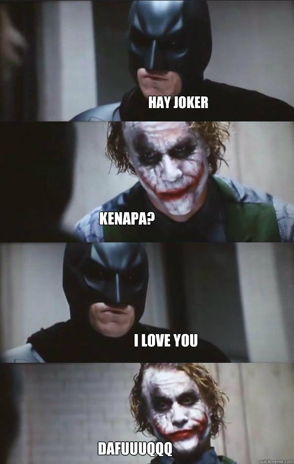 hay joker kenapa?
 I LOVE YOU DAFUUUQQQ - hay joker kenapa?
 I LOVE YOU DAFUUUQQQ  Batman Panel