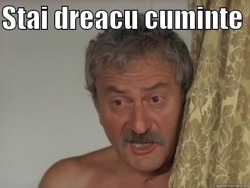STAI DREACU CUMINTE    Misc