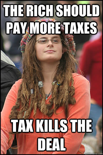 The rich should pay more taxes Tax kills the deal  College Liberal