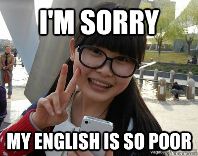 i'm sorry my english is so poor  Chinese girl Rainy