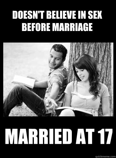 Doesn't believe in sex before marriage  Married at 17 - Doesn't believe in sex before marriage  Married at 17  Christian Husband