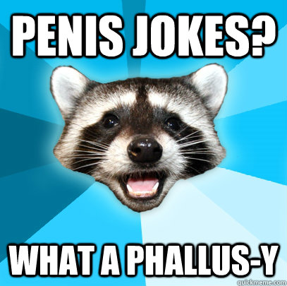 Penis Jokes? What a Phallus-y  Lame Pun Coon