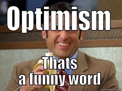 OPTIMISM THATS A FUNNY WORD Brick Tamland