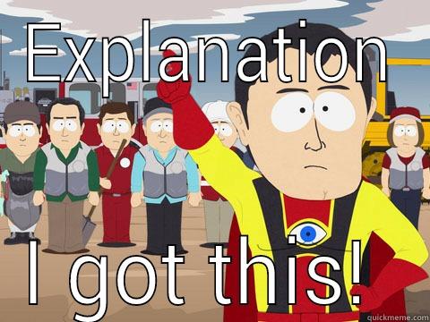 EXPLANATION I GOT THIS!  Captain Hindsight