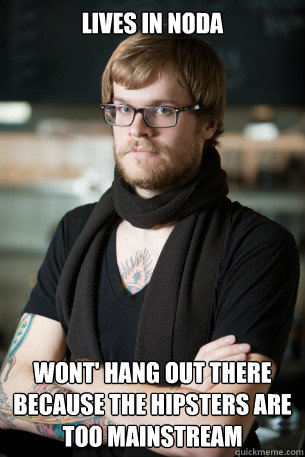 Lives in Noda wont' hang out there because the hipsters are too mainstream  Hipster Barista