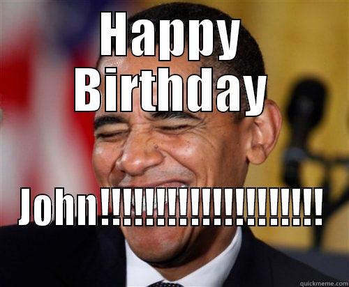 HAPPY BIRTHDAY JOHN!!!!!!!!!!!!!!!!!!!! Scumbag Obama
