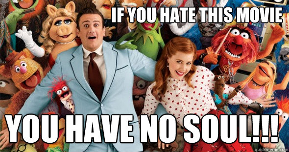If you hate this movie You have no SOUL!!!  9 word review of The Muppets