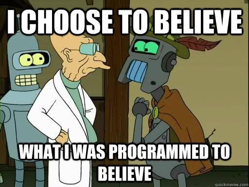 I choose to believe what i was programmed to believe - I choose to believe what i was programmed to believe  Misc