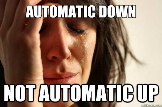 Automatic down Not automatic up  First World Problems