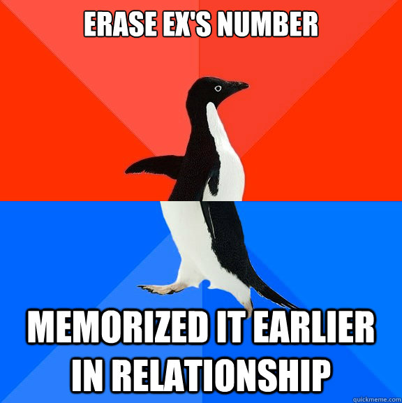 ERASE EX'S NUMBER MEMORIZED IT EARLIER IN RELATIONSHIP  Socially Awesome Awkward Penguin