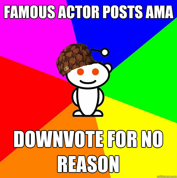Famous actor posts AMA downvote for no reason  Scumbag Redditor