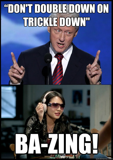 “Don't Double Down On Trickle Down