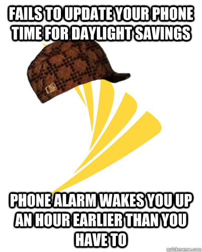 Fails to update your phone time for daylight savings phone alarm wakes you up an hour earlier than you have to - Fails to update your phone time for daylight savings phone alarm wakes you up an hour earlier than you have to  Scumbag Sprint