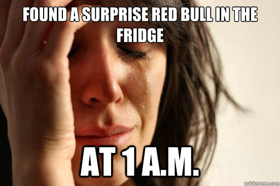 Found a surprise Red Bull in the fridge At 1 A.M.  First World Problems