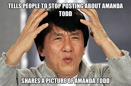 tells people to stop posting about amanda todd shares a picture of amanda todd  Jackie Chan Meme