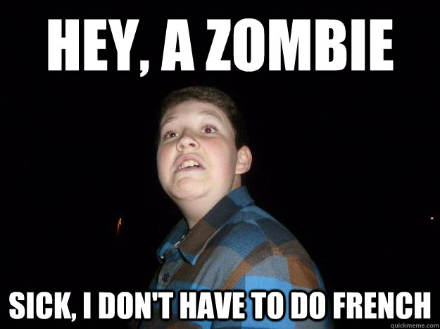Hey, a Zombie Sick, I don't have to do French   Procrastinating Christopher