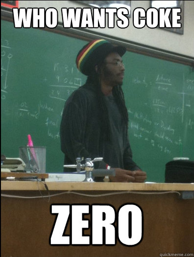 Who wants coke zero - Who wants coke zero  Rasta Science Teacher