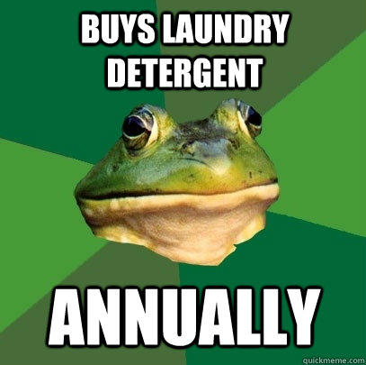 Buys laundry detergent annually  Foul Bachelor Frog