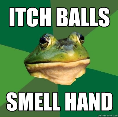 ITCH BALLS SMELL HAND  Foul Bachelor Frog
