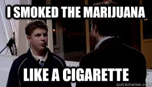 I smoked the marijuana  like a cigarette - I smoked the marijuana  like a cigarette  Misc