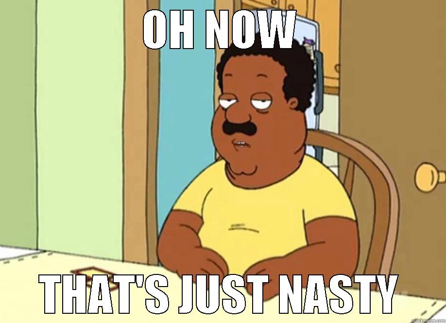 OH NOW THAT'S JUST NASTY Misc