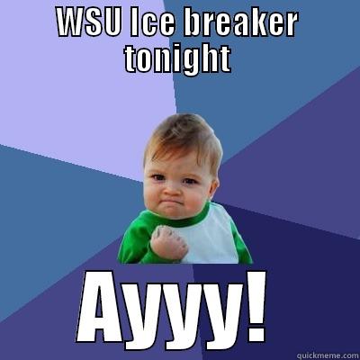 WSU ICE BREAKER TONIGHT AYYY! Success Kid