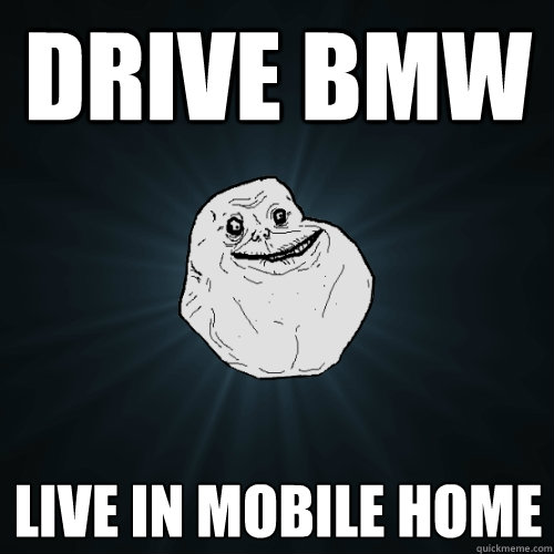 Drive BMW Live in mobile home  Forever Alone