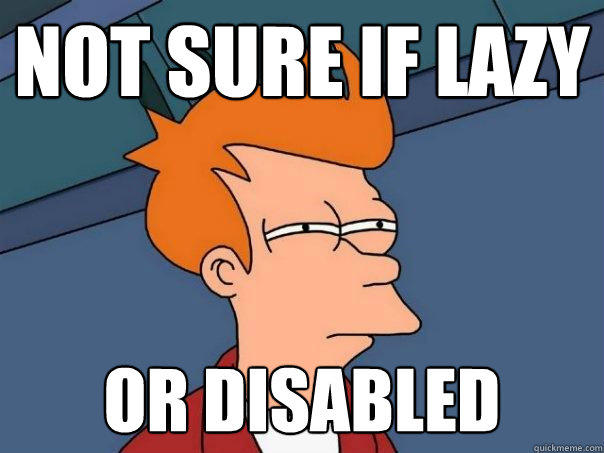 not sure if lazy or disabled  Futurama Fry