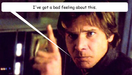 I've got a bad feeling about this. - I've got a bad feeling about this.  Solo Bad Feeling