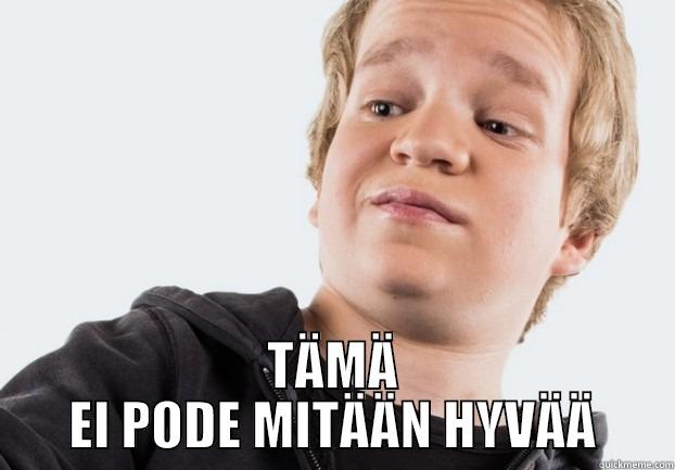  TÄMÄ EI PODE MITÄÄN HYVÄÄ Misc