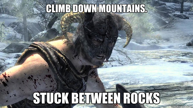 Climb down mountains. Stuck between rocks  Dragonborn Problems