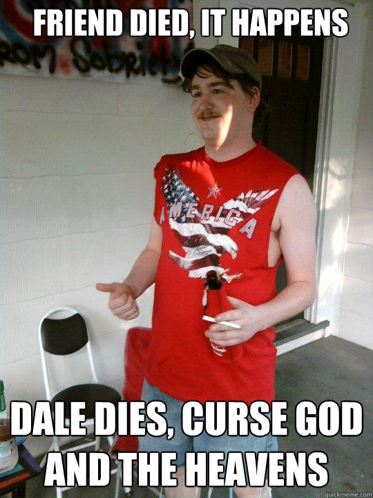 Friend died, it happens Dale dies, curse god and the heavens  Redneck Randal