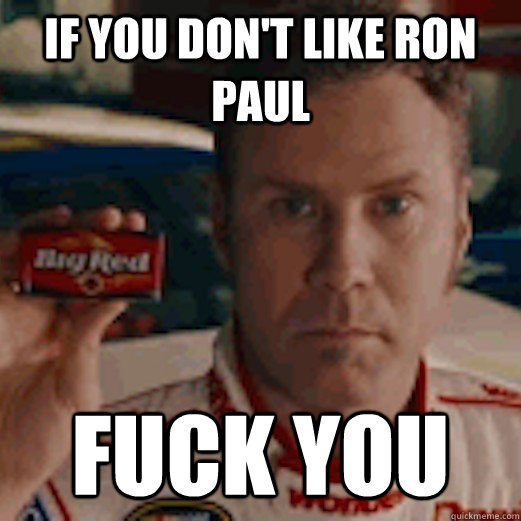 If you don't like Ron Paul Fuck You - If you don't like Ron Paul Fuck You  Misc