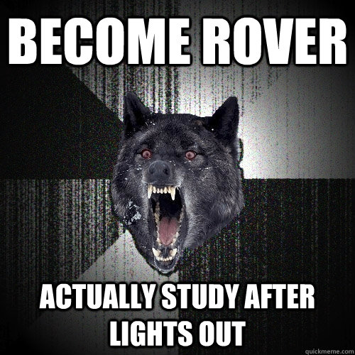 Become rover actually study after lights out  Insanity Wolf